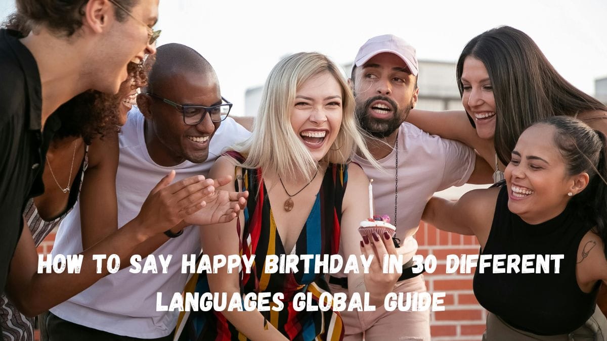 How to say Happy Birthday in 30 Different Languages Global Guide